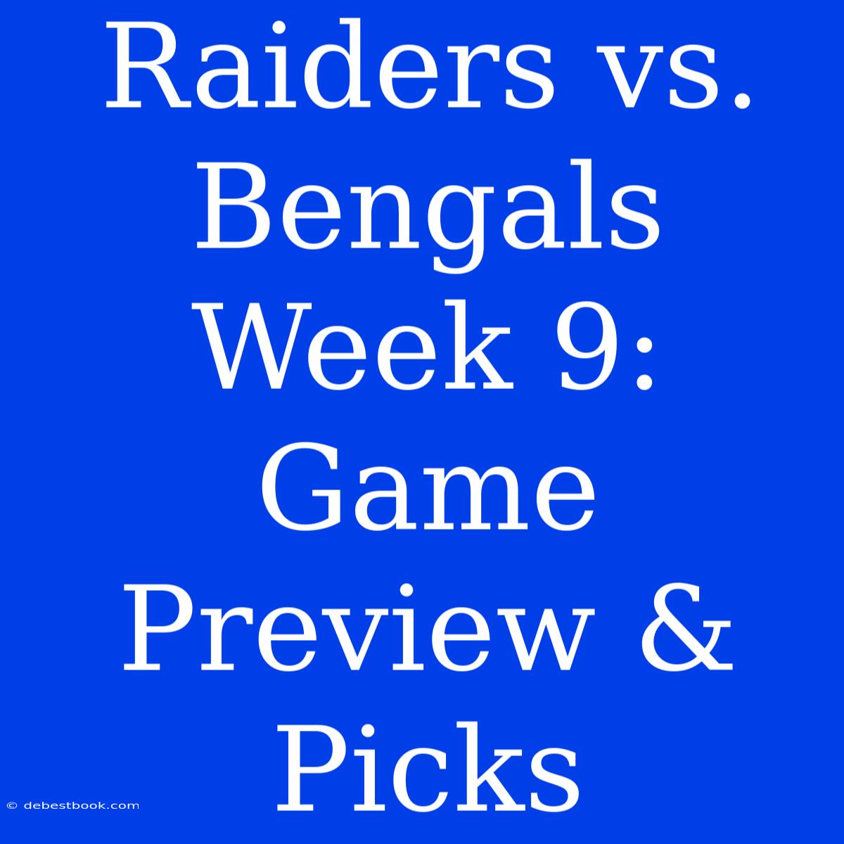 Raiders Vs. Bengals Week 9: Game Preview & Picks