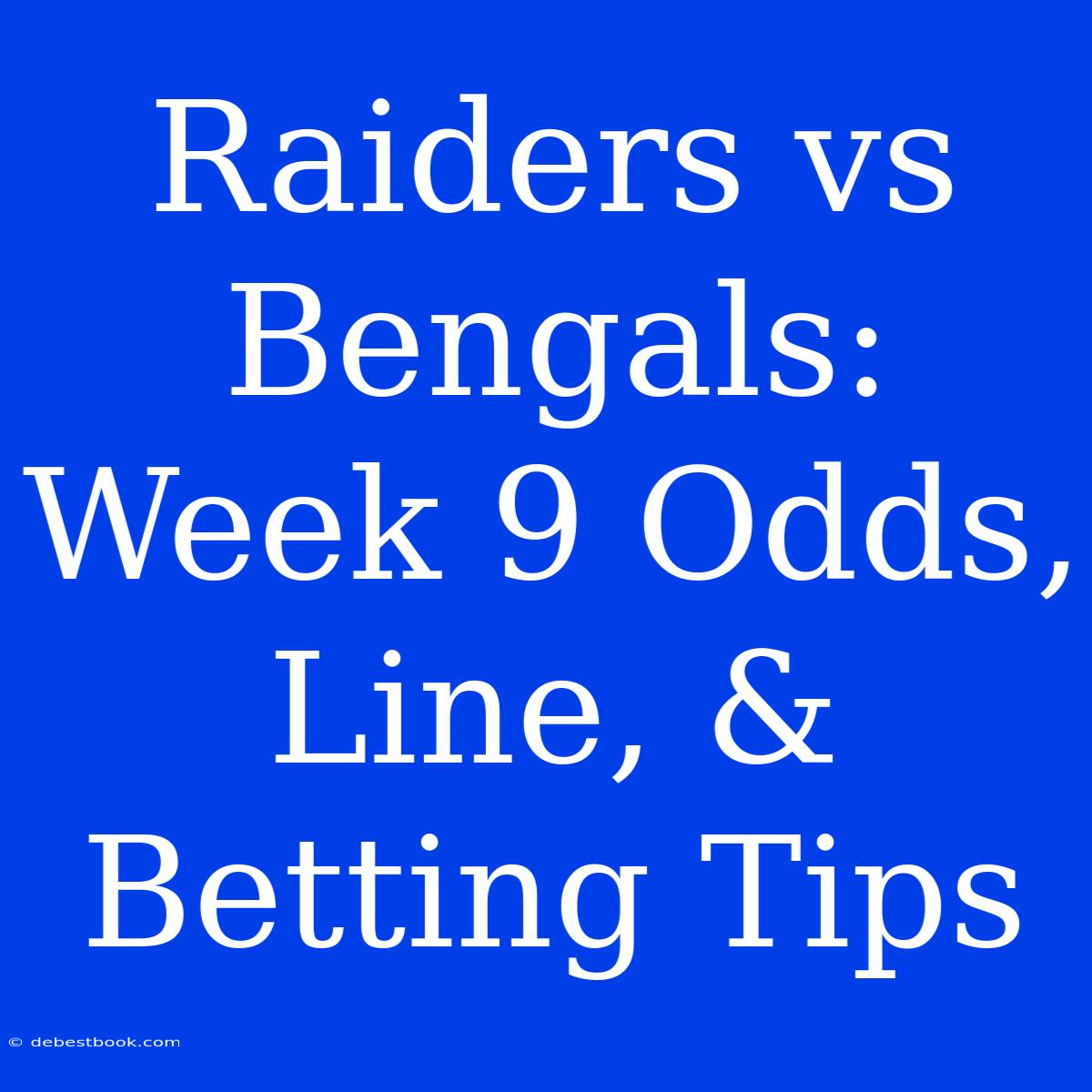 Raiders Vs Bengals: Week 9 Odds, Line, & Betting Tips