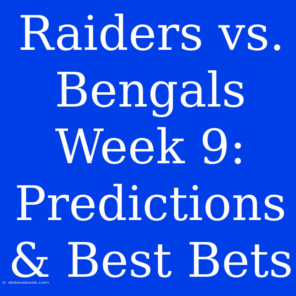 Raiders Vs. Bengals Week 9: Predictions & Best Bets