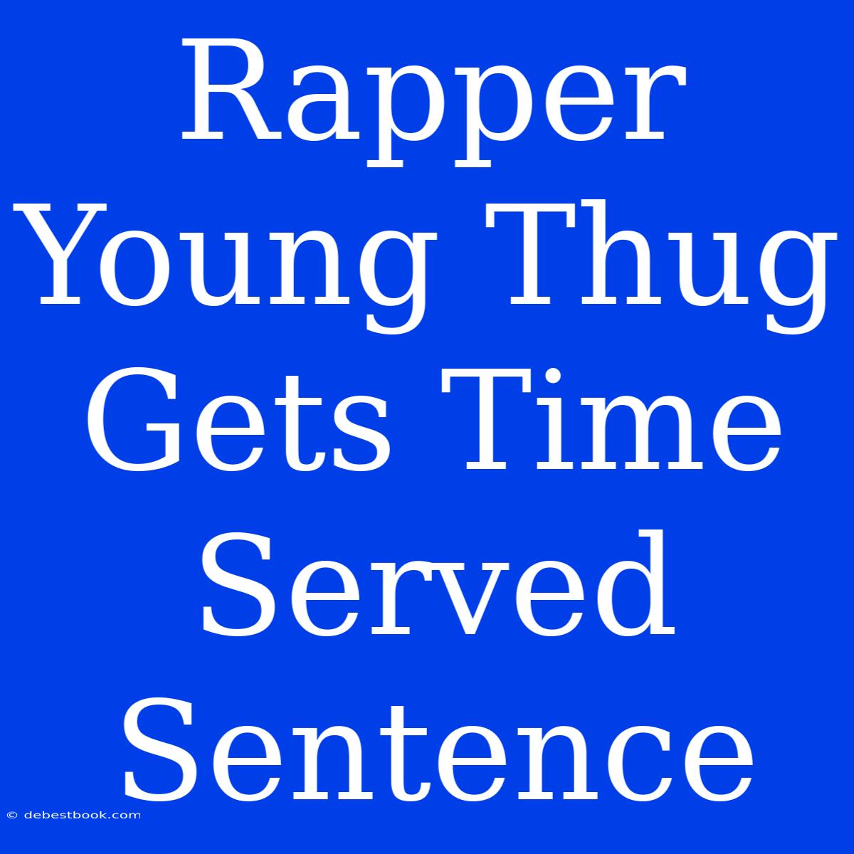 Rapper Young Thug Gets Time Served Sentence