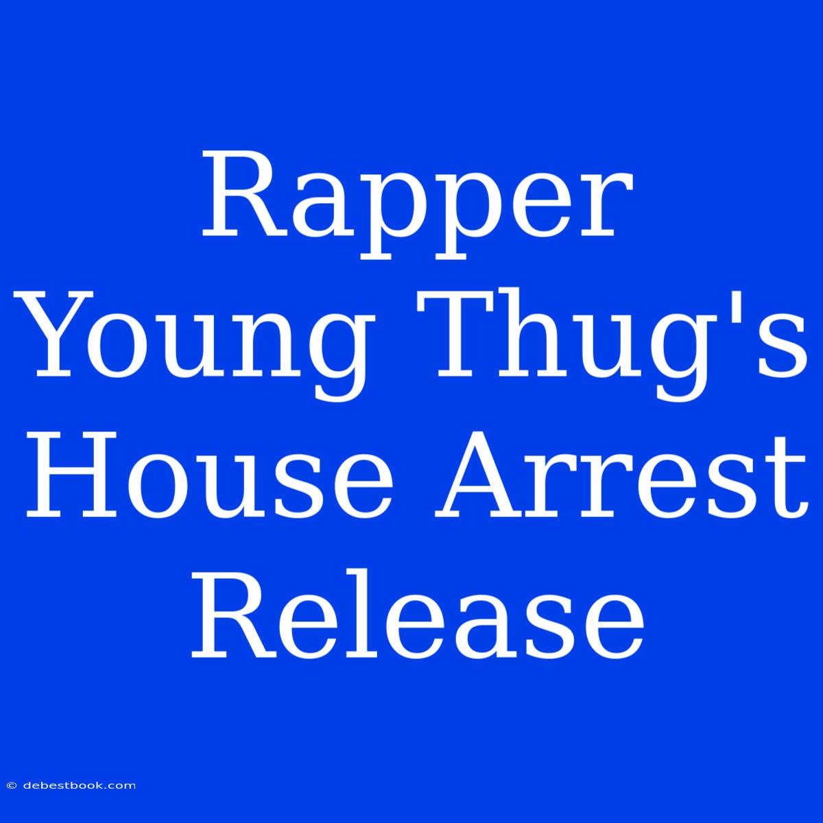 Rapper Young Thug's House Arrest Release