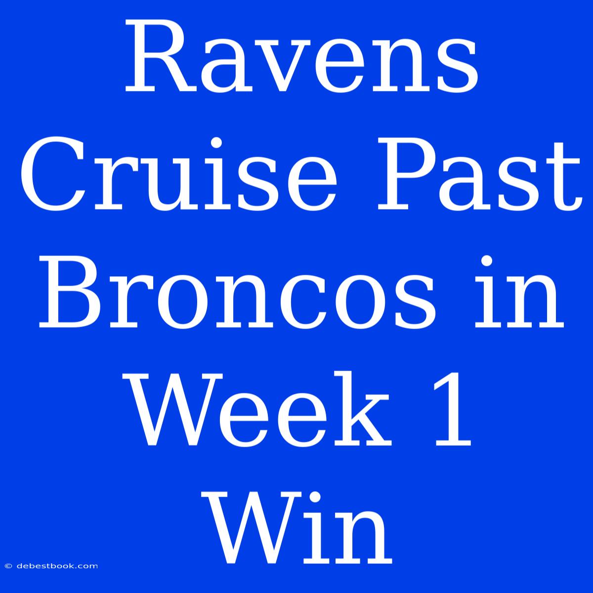 Ravens Cruise Past Broncos In Week 1 Win 