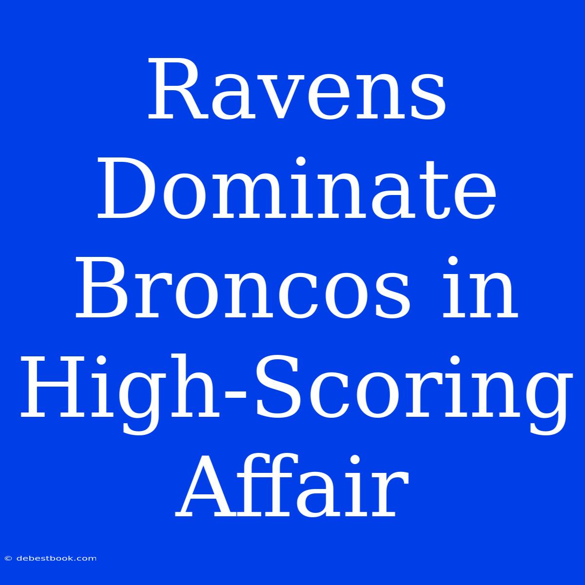 Ravens Dominate Broncos In High-Scoring Affair