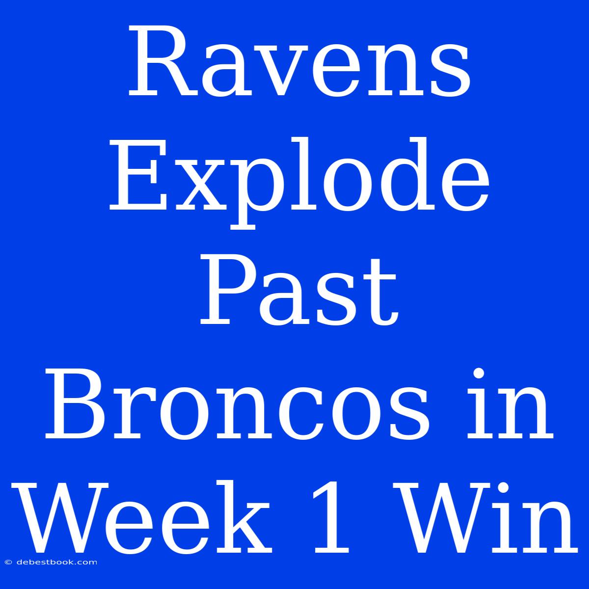 Ravens Explode Past Broncos In Week 1 Win