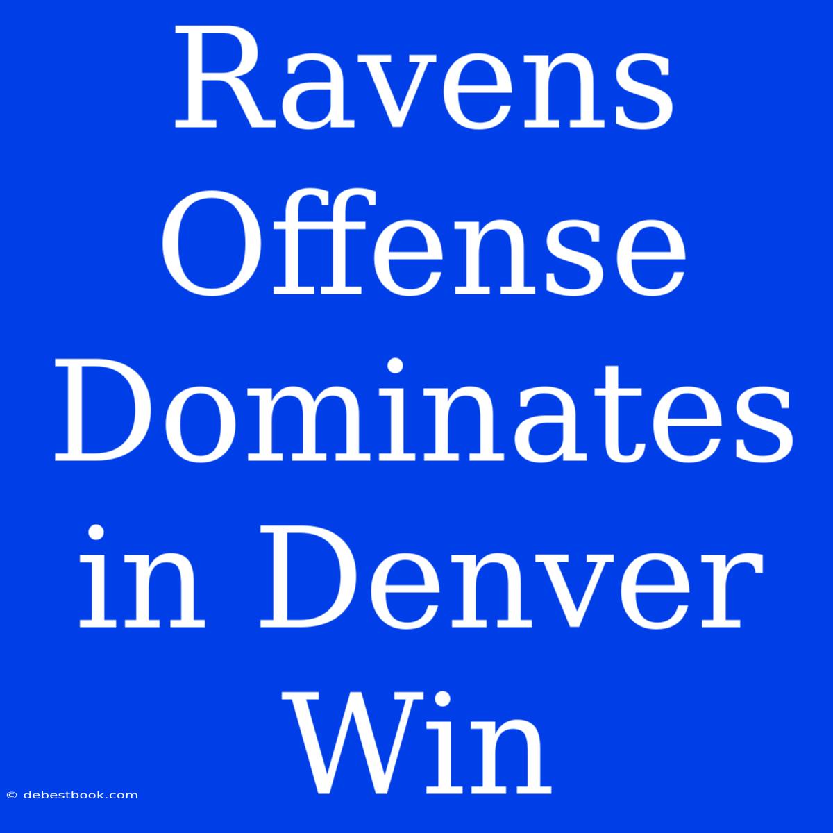 Ravens Offense Dominates In Denver Win