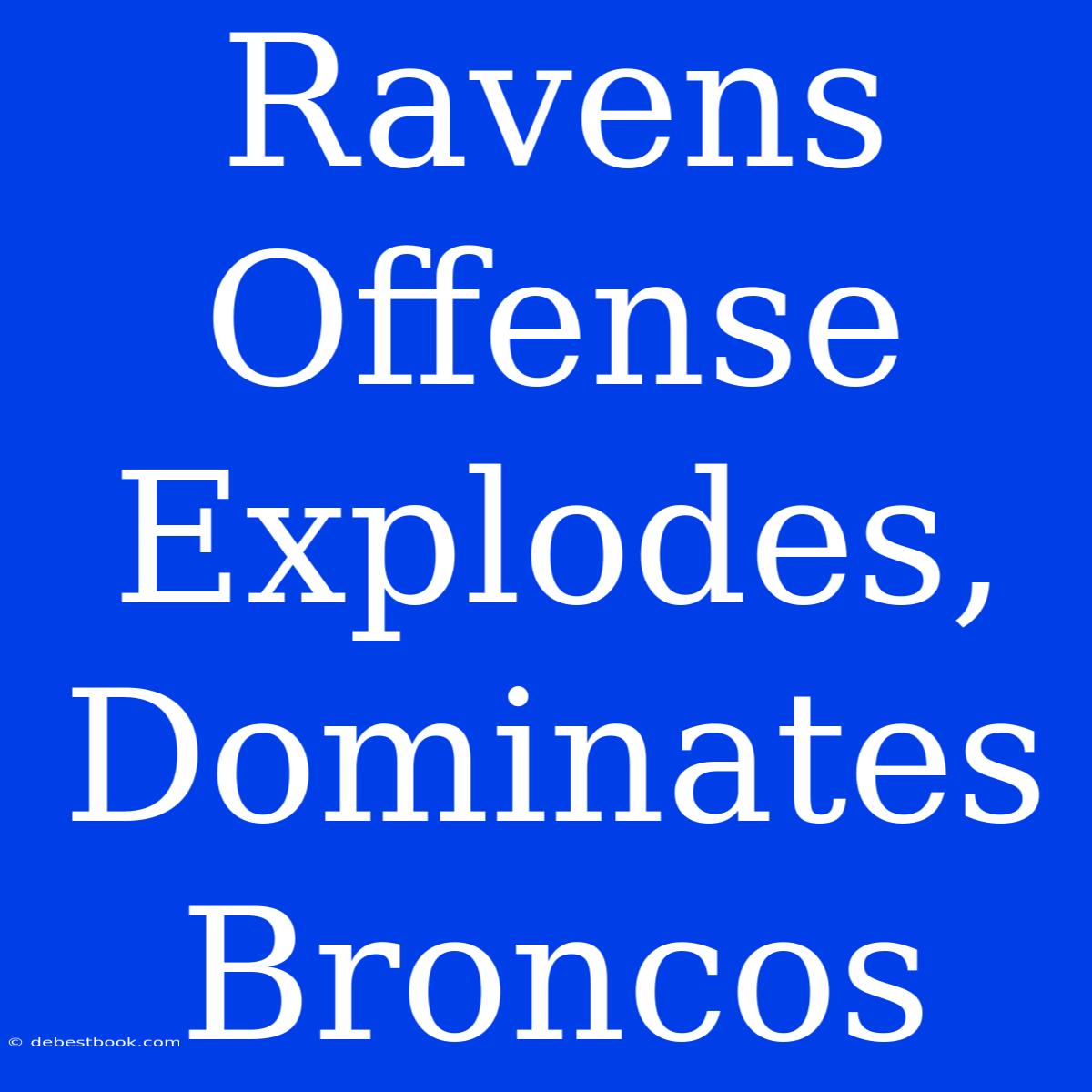 Ravens Offense Explodes, Dominates Broncos