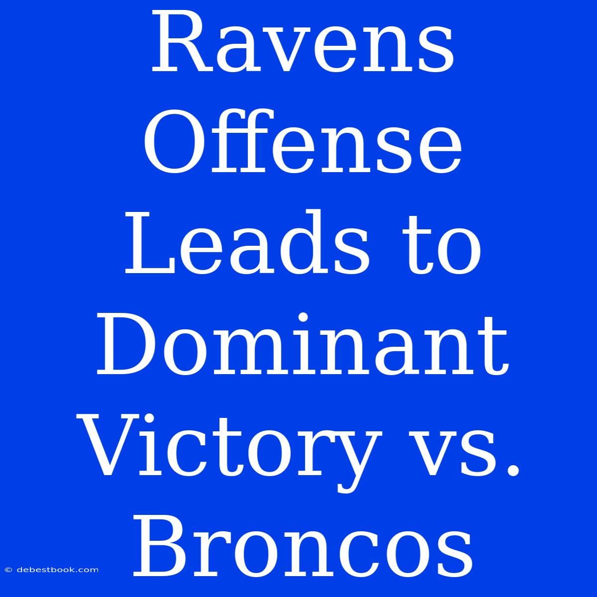 Ravens Offense Leads To Dominant Victory Vs. Broncos