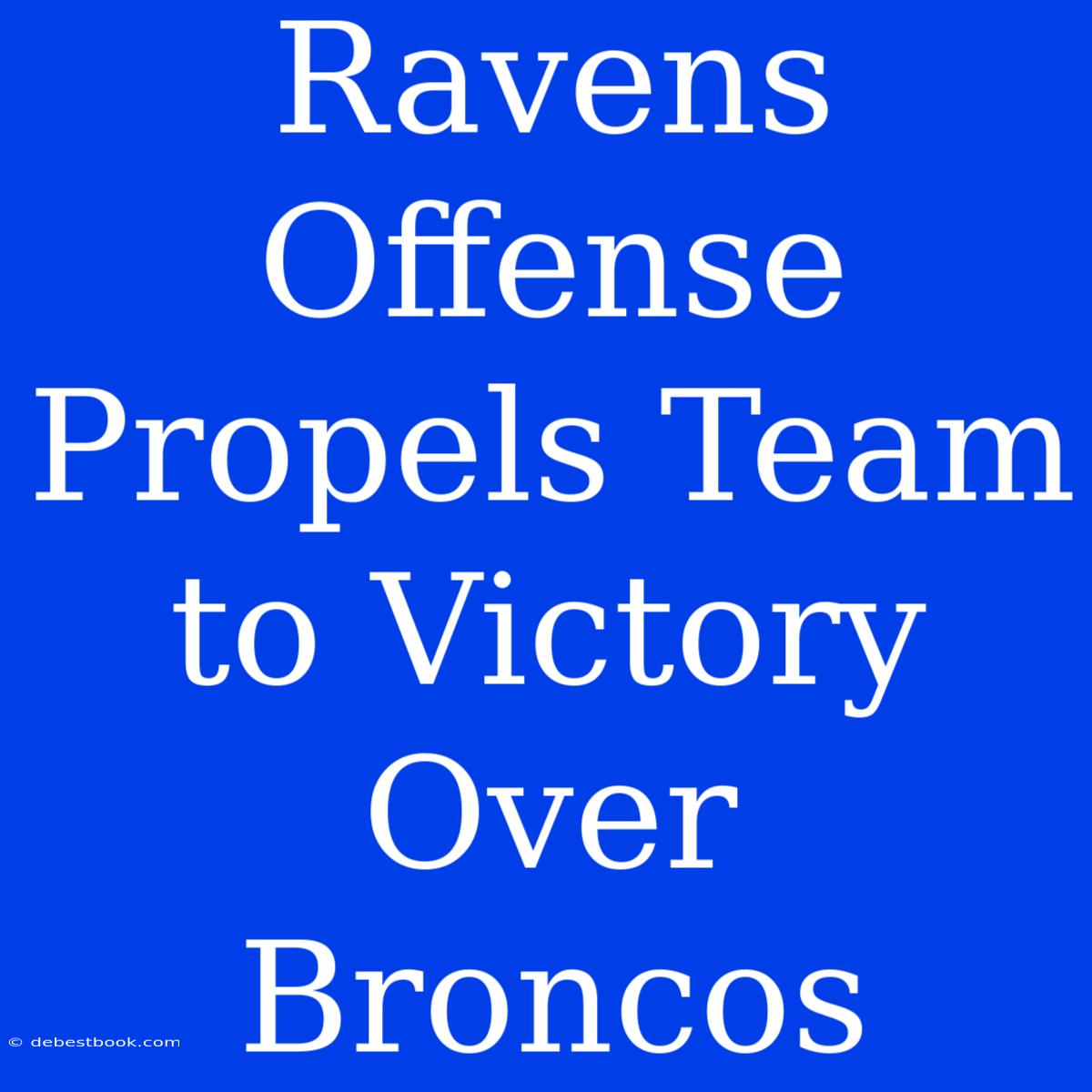 Ravens Offense Propels Team To Victory Over Broncos