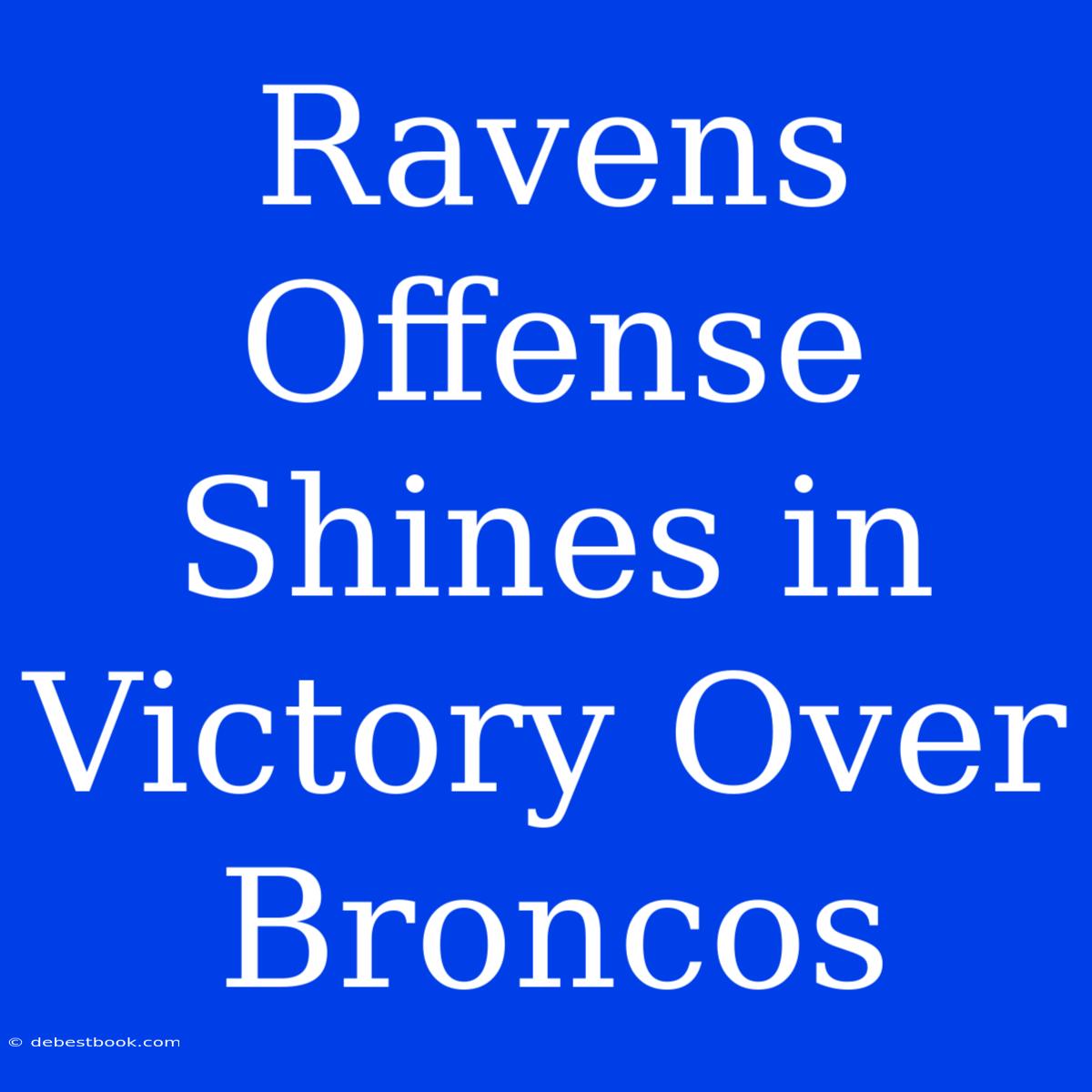 Ravens Offense Shines In Victory Over Broncos