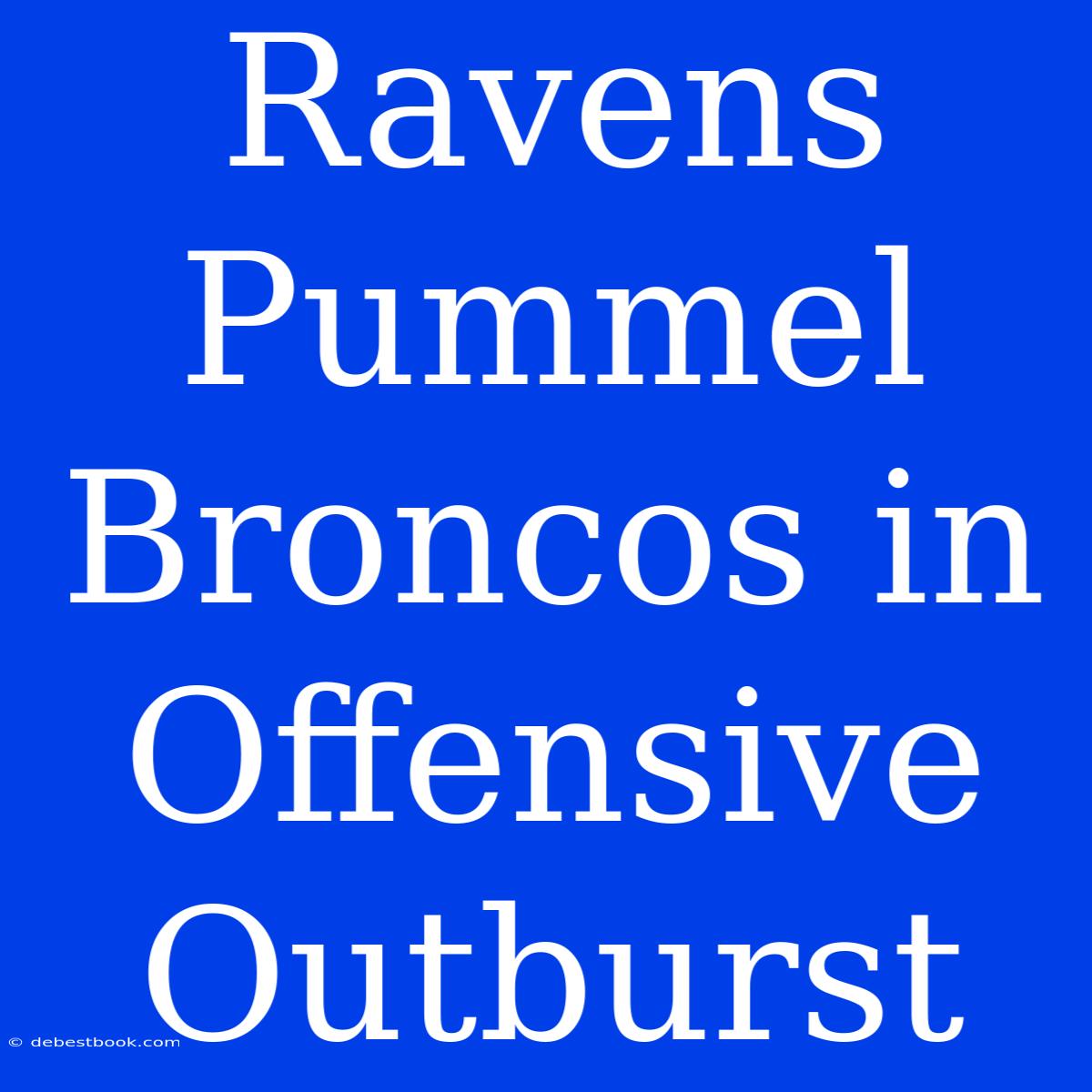 Ravens Pummel Broncos In Offensive Outburst