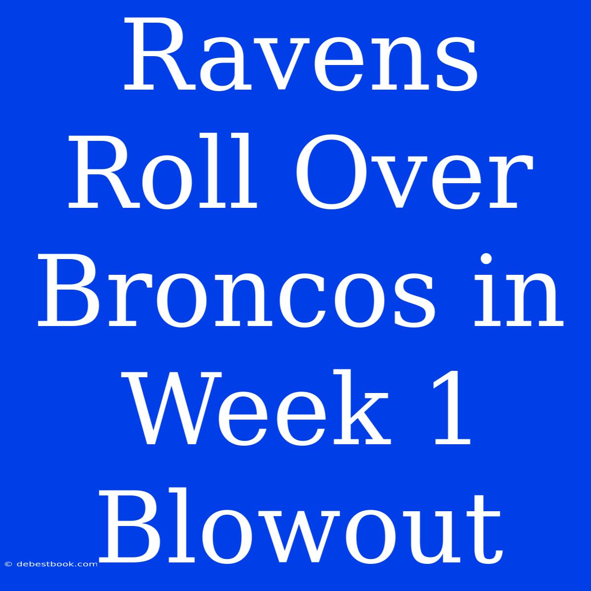 Ravens Roll Over Broncos In Week 1 Blowout