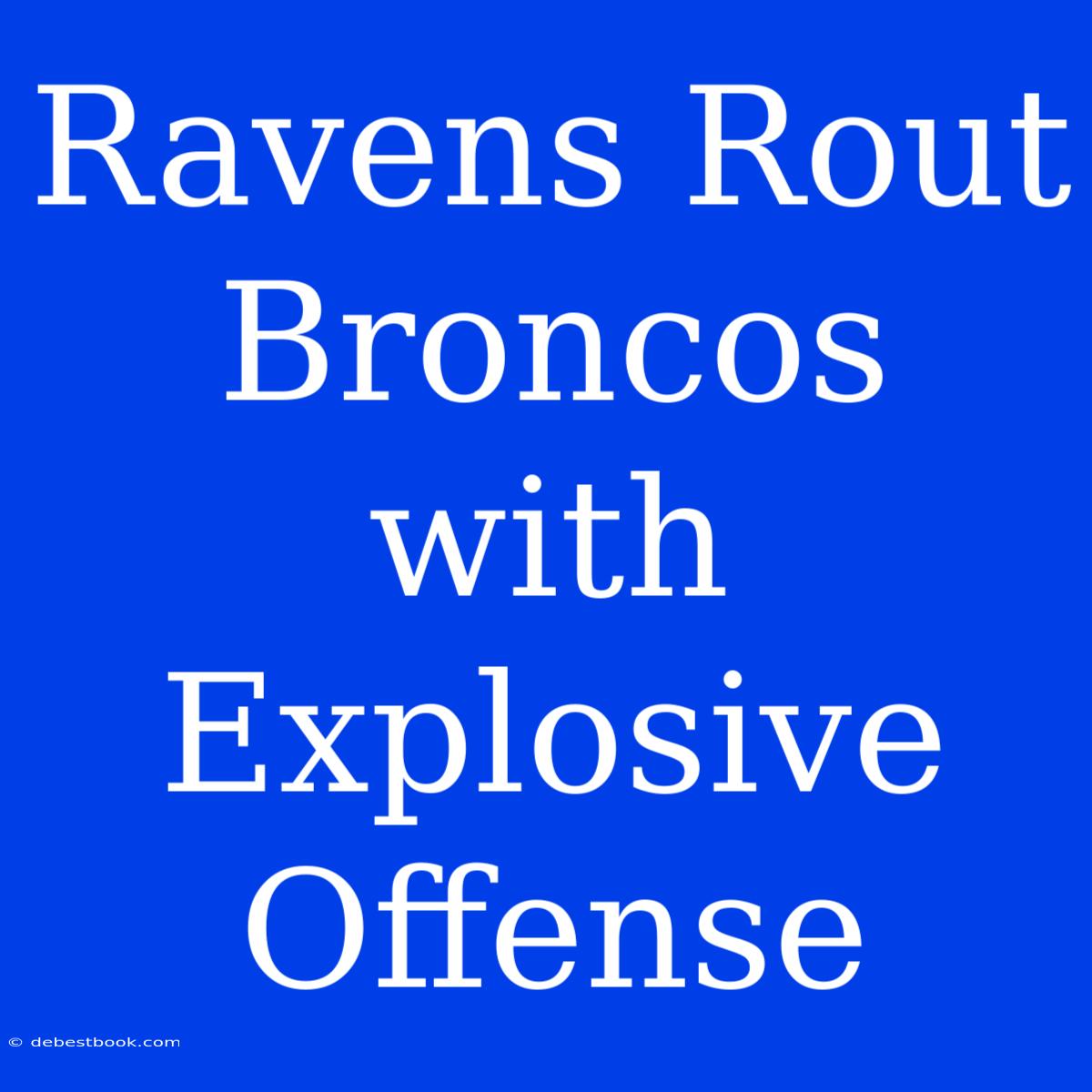 Ravens Rout Broncos With Explosive Offense