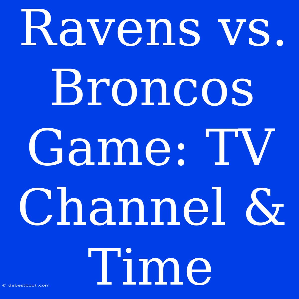 Ravens Vs. Broncos Game: TV Channel & Time