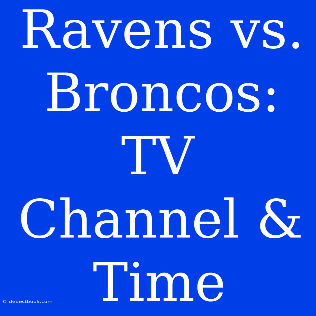 Ravens Vs. Broncos: TV Channel & Time