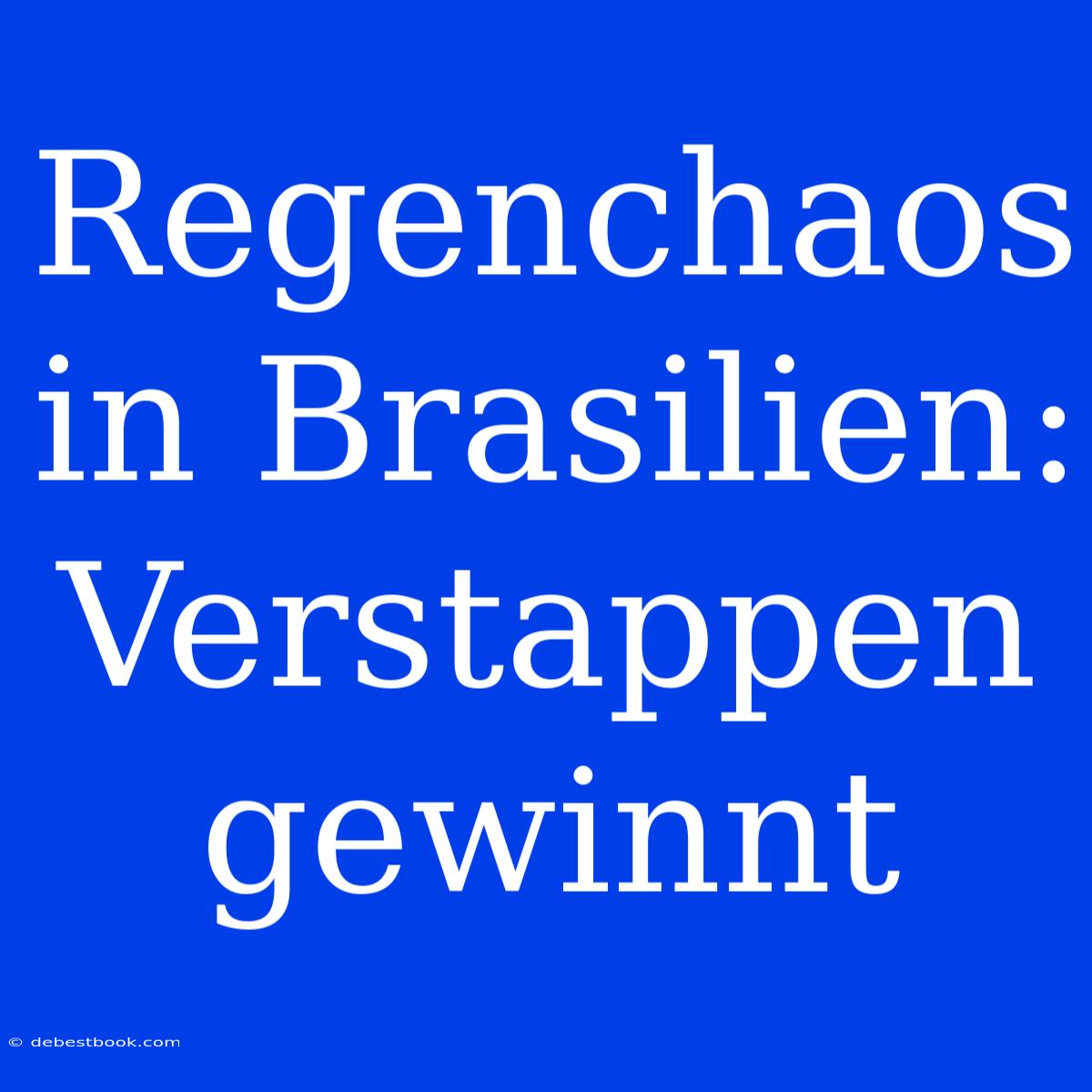 Regenchaos In Brasilien: Verstappen Gewinnt