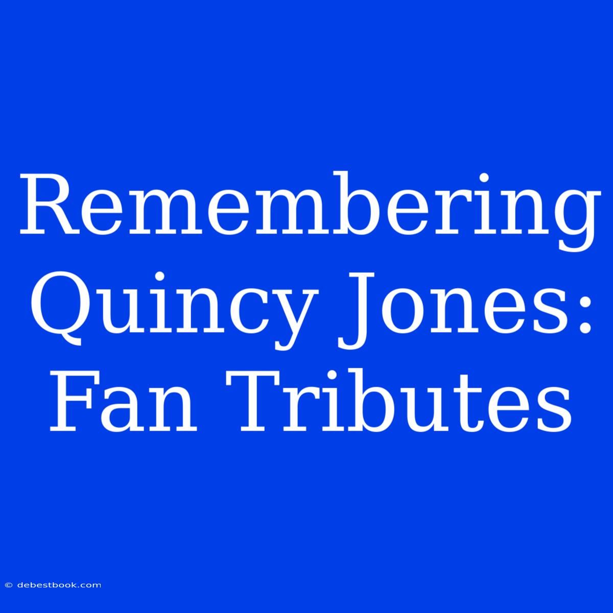 Remembering Quincy Jones: Fan Tributes