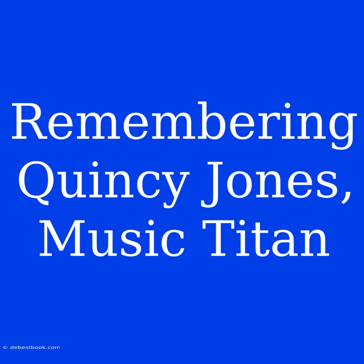 Remembering Quincy Jones, Music Titan