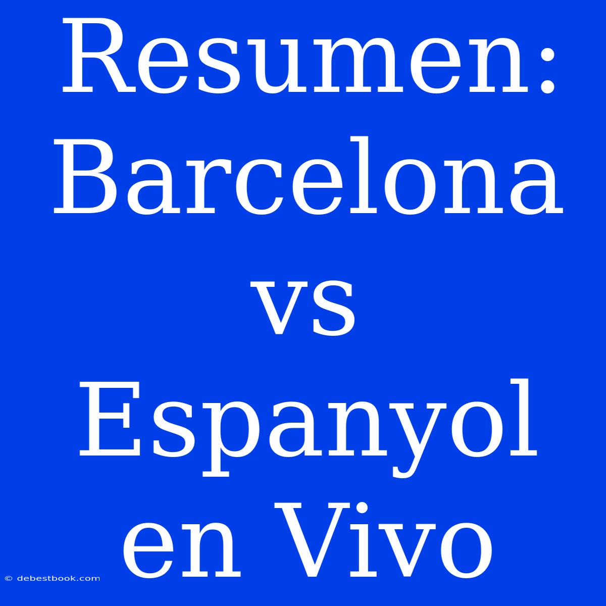 Resumen:  Barcelona Vs Espanyol  En Vivo