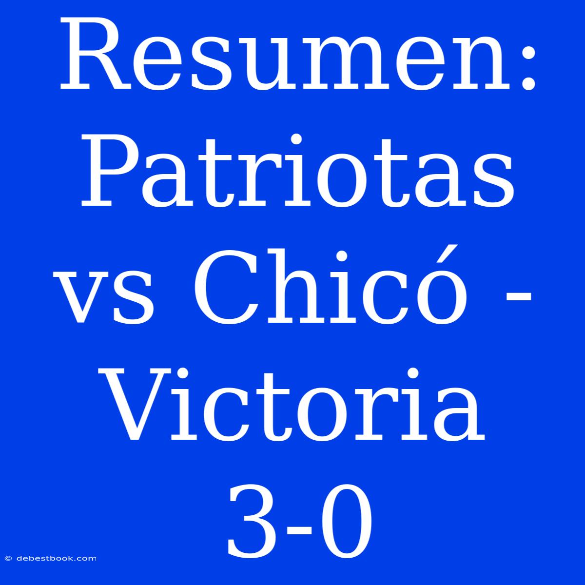 Resumen: Patriotas Vs Chicó - Victoria 3-0