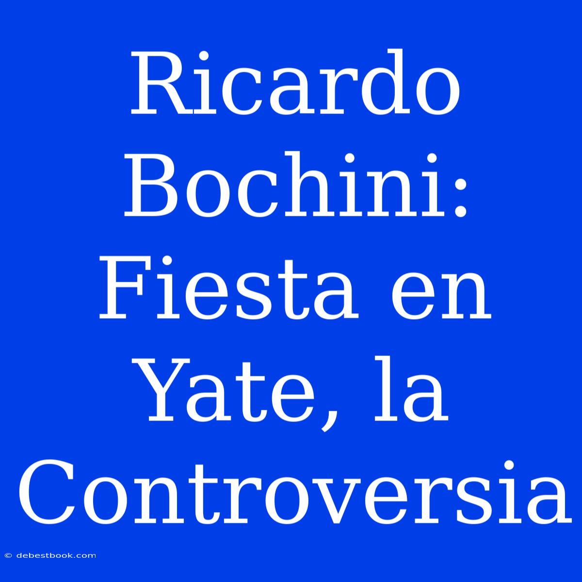 Ricardo Bochini: Fiesta En Yate, La Controversia