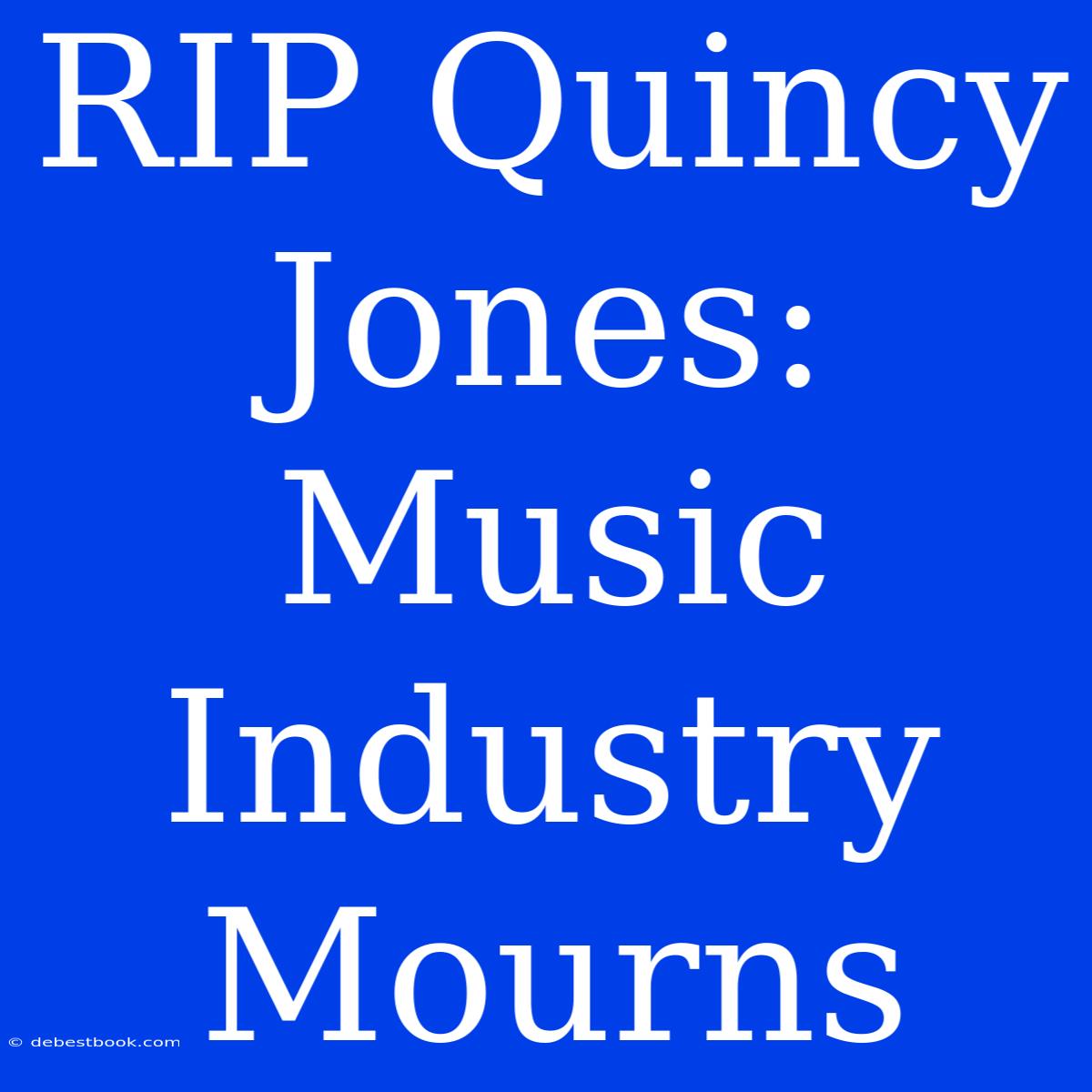 RIP Quincy Jones: Music Industry Mourns