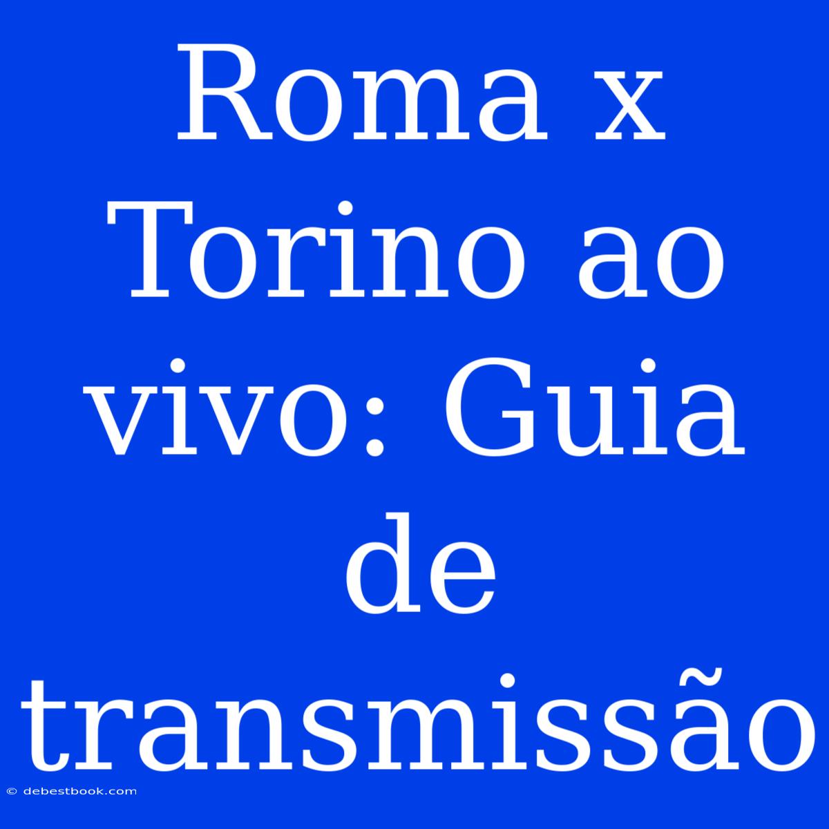 Roma X Torino Ao Vivo: Guia De Transmissão