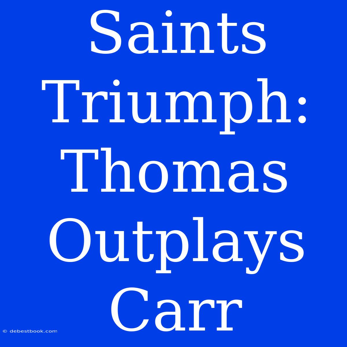 Saints Triumph: Thomas Outplays Carr