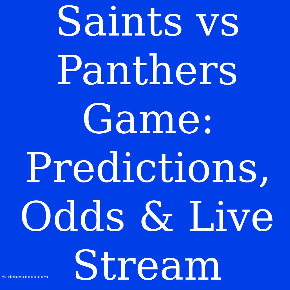 Saints Vs Panthers Game: Predictions, Odds & Live Stream