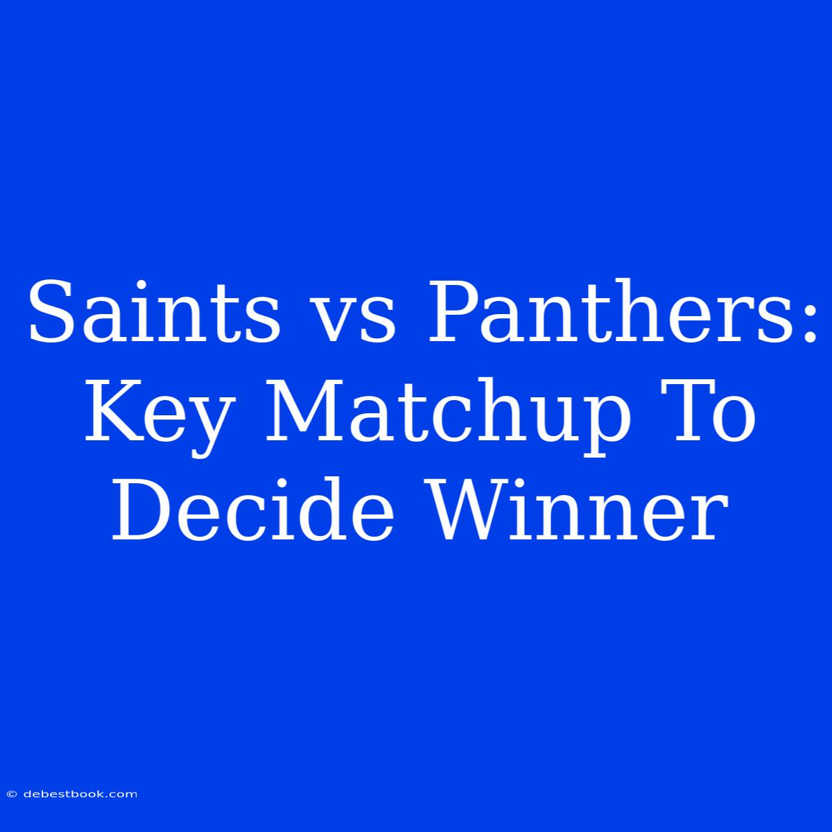 Saints Vs Panthers: Key Matchup To Decide Winner