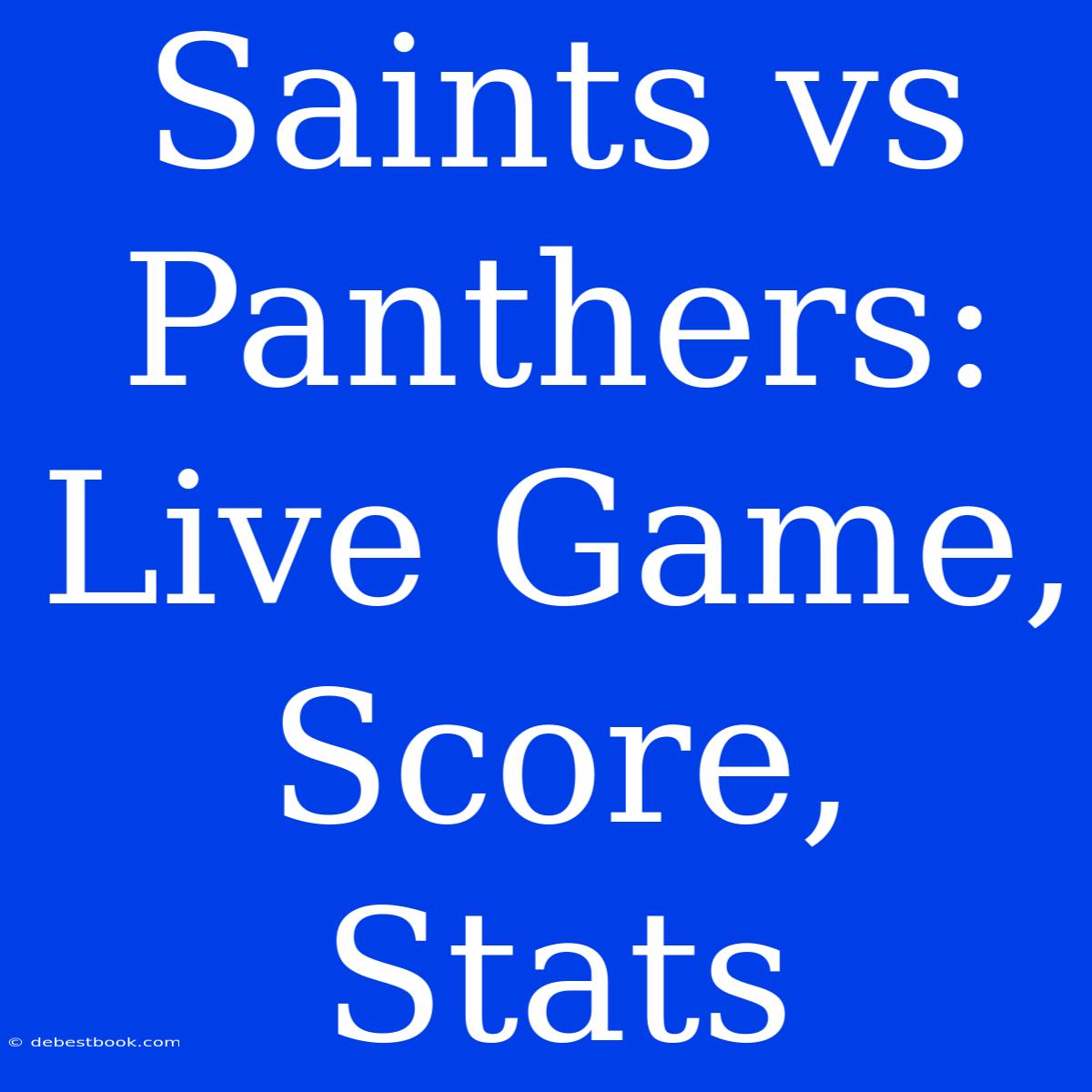 Saints Vs Panthers: Live Game, Score, Stats