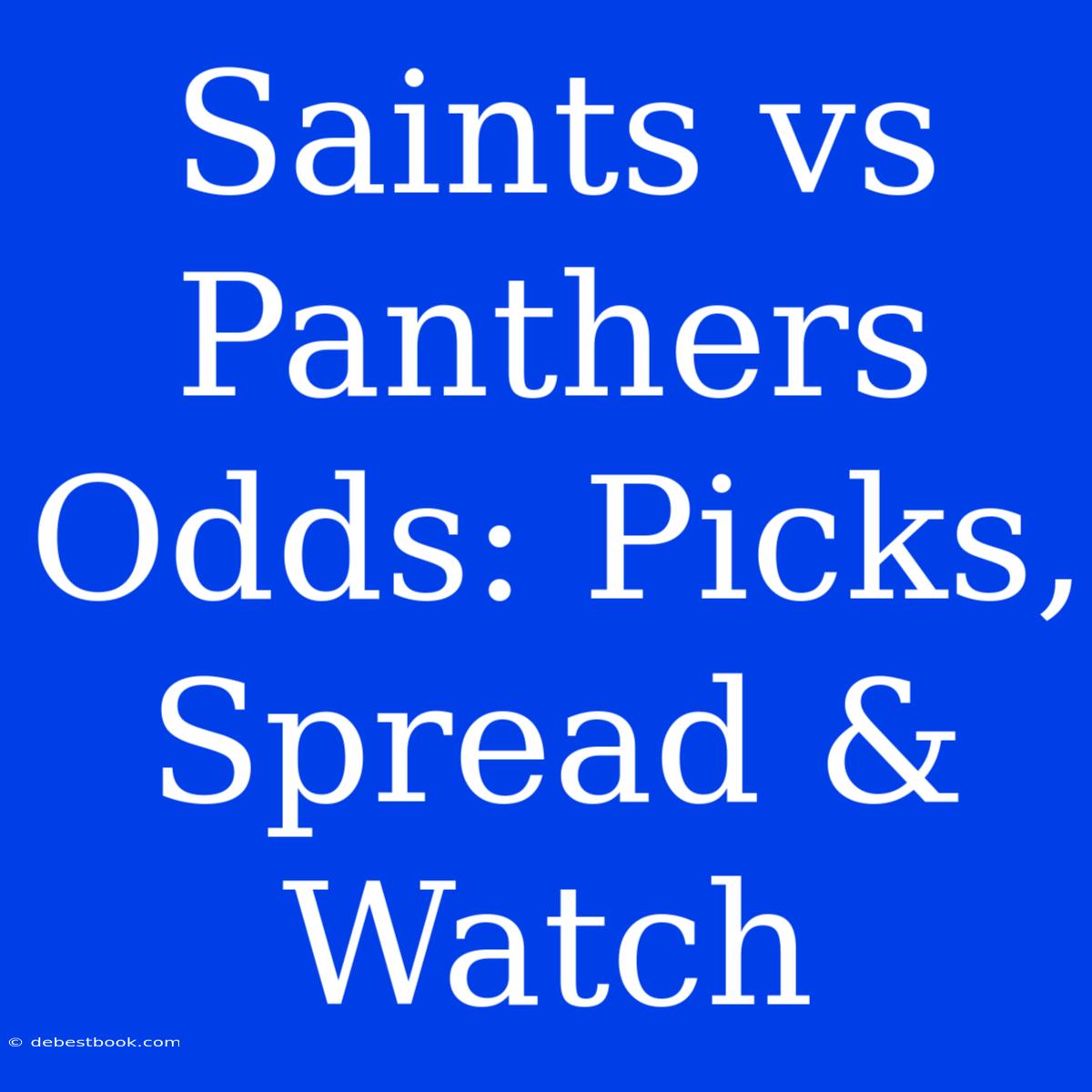 Saints Vs Panthers Odds: Picks, Spread & Watch