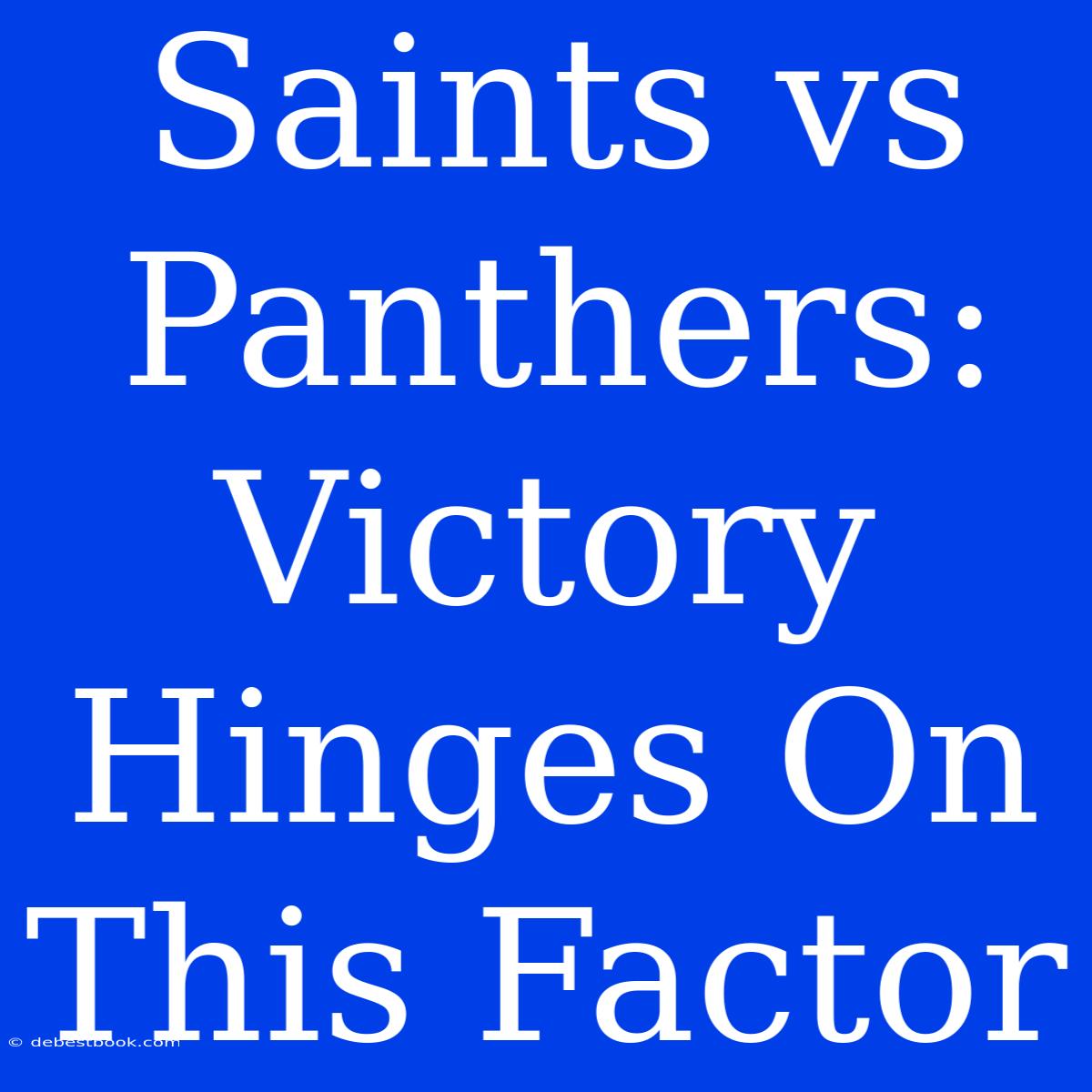 Saints Vs Panthers: Victory Hinges On This Factor