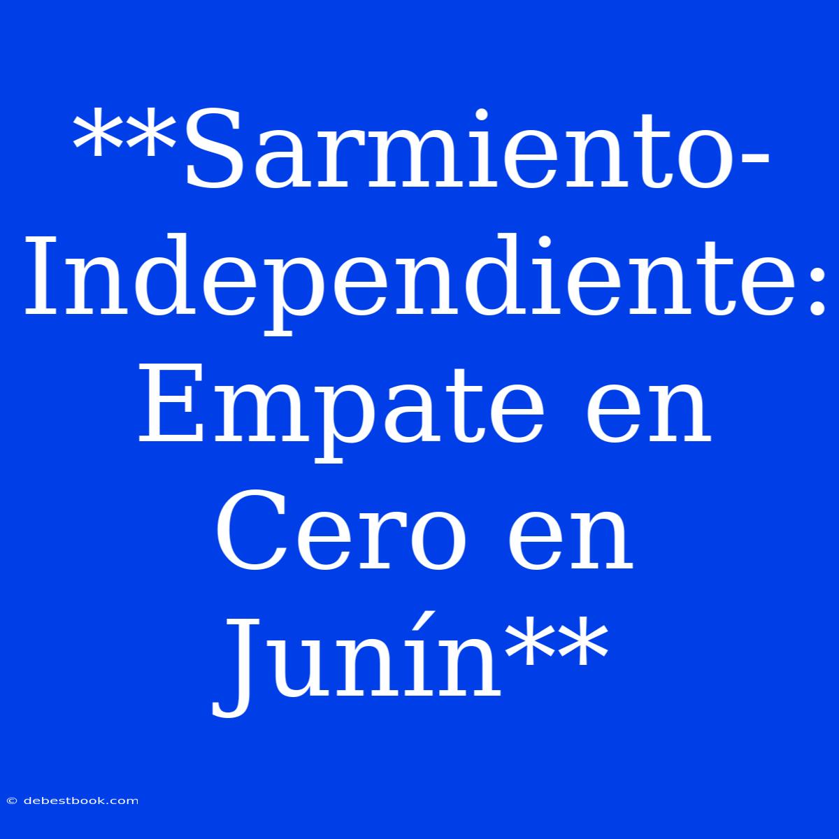 **Sarmiento-Independiente: Empate En Cero En Junín**