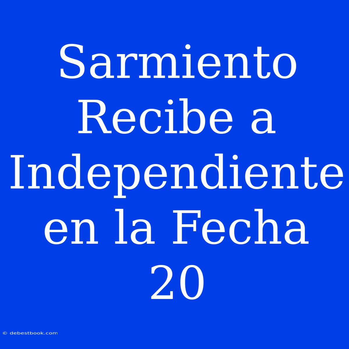 Sarmiento Recibe A Independiente En La Fecha 20