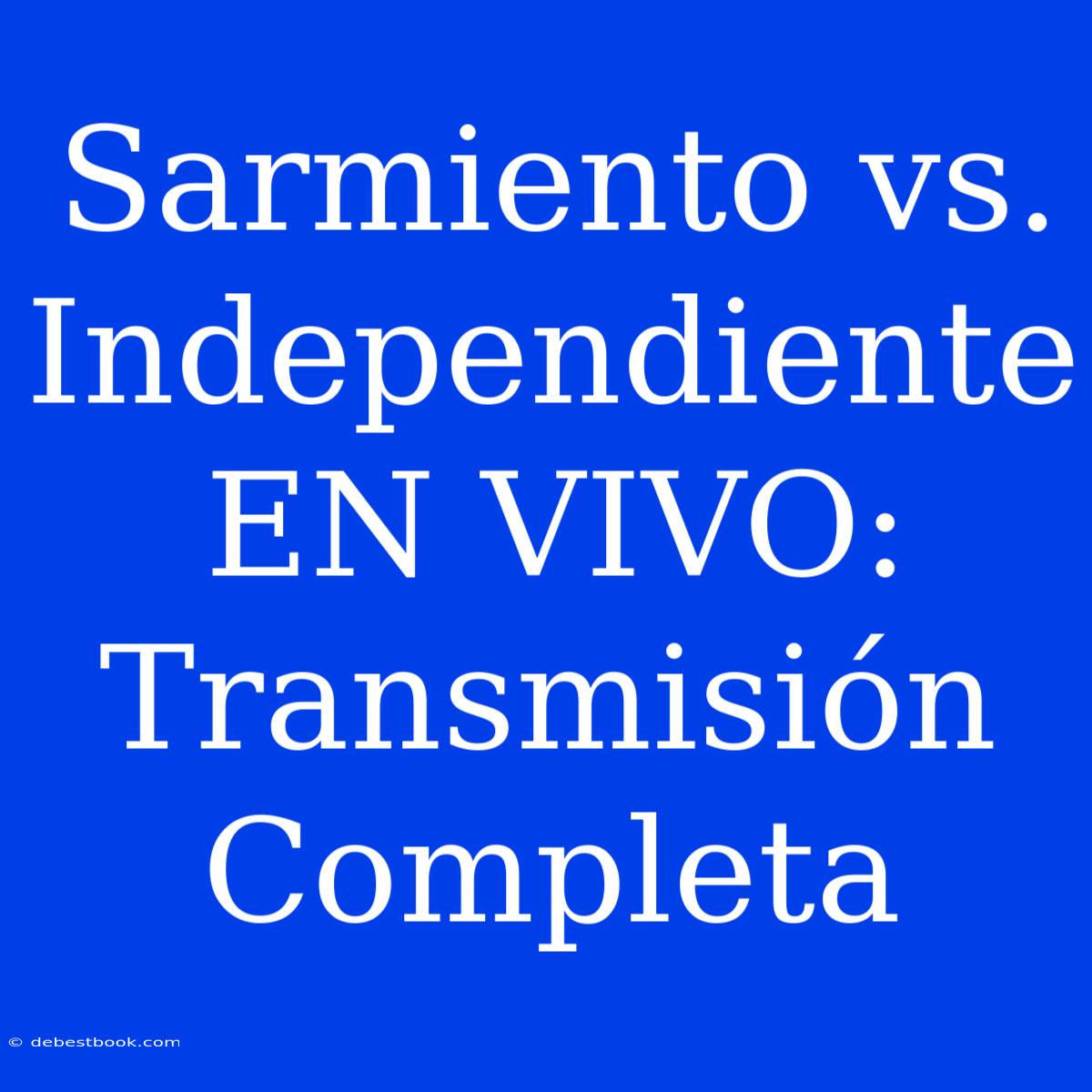 Sarmiento Vs. Independiente EN VIVO: Transmisión Completa