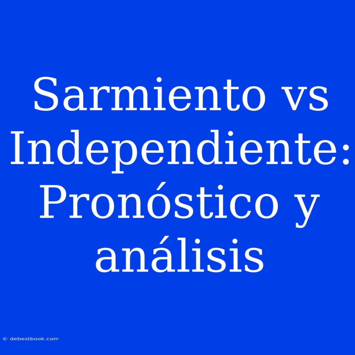 Sarmiento Vs Independiente: Pronóstico Y Análisis