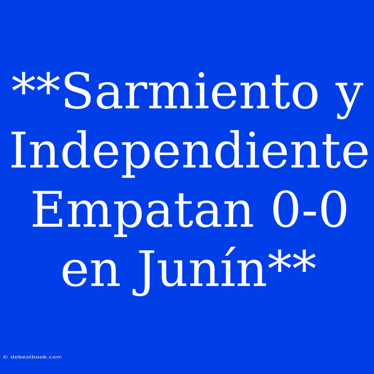 **Sarmiento Y Independiente Empatan 0-0 En Junín**