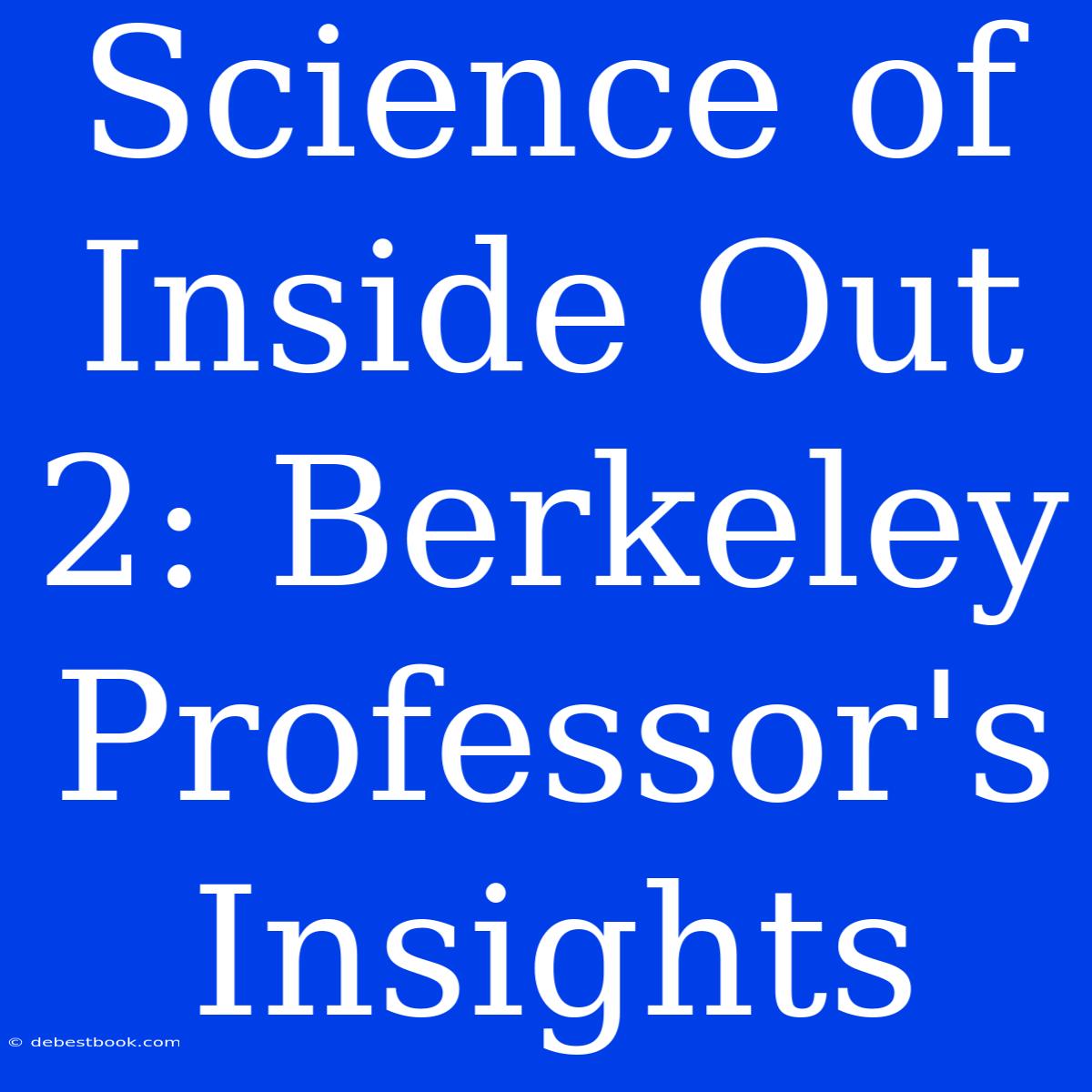 Science Of Inside Out 2: Berkeley Professor's Insights