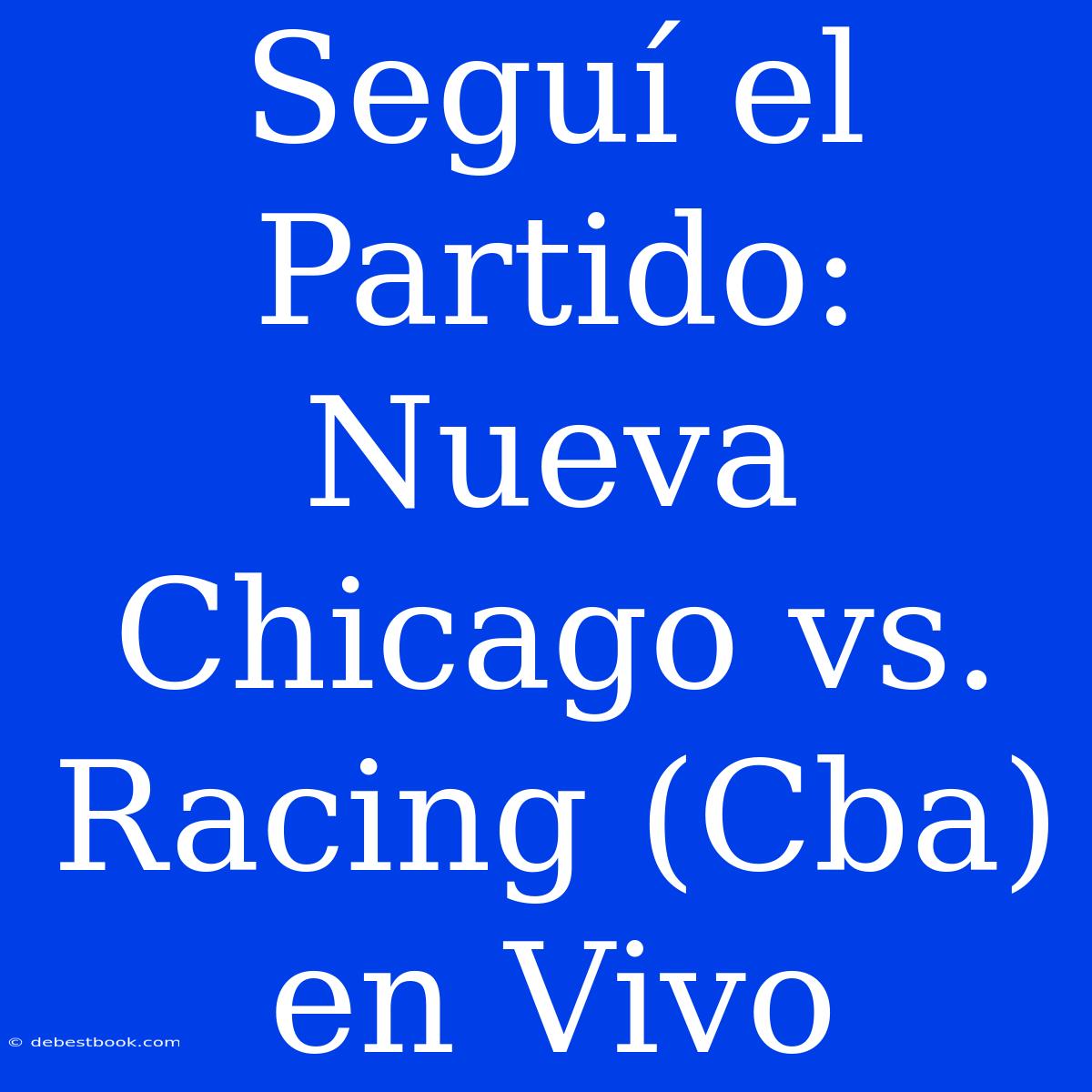 Seguí El Partido: Nueva Chicago Vs. Racing (Cba) En Vivo