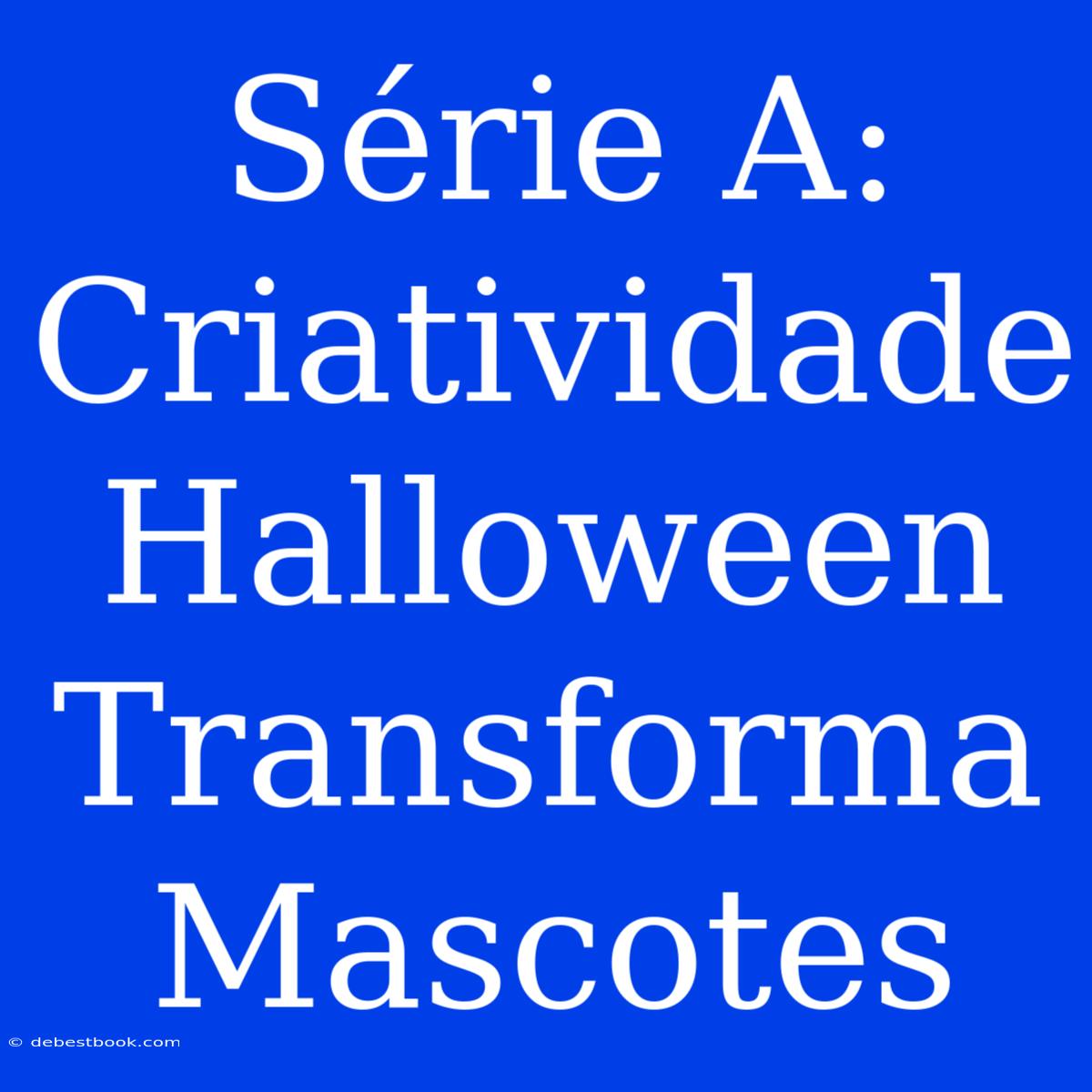 Série A: Criatividade Halloween Transforma Mascotes