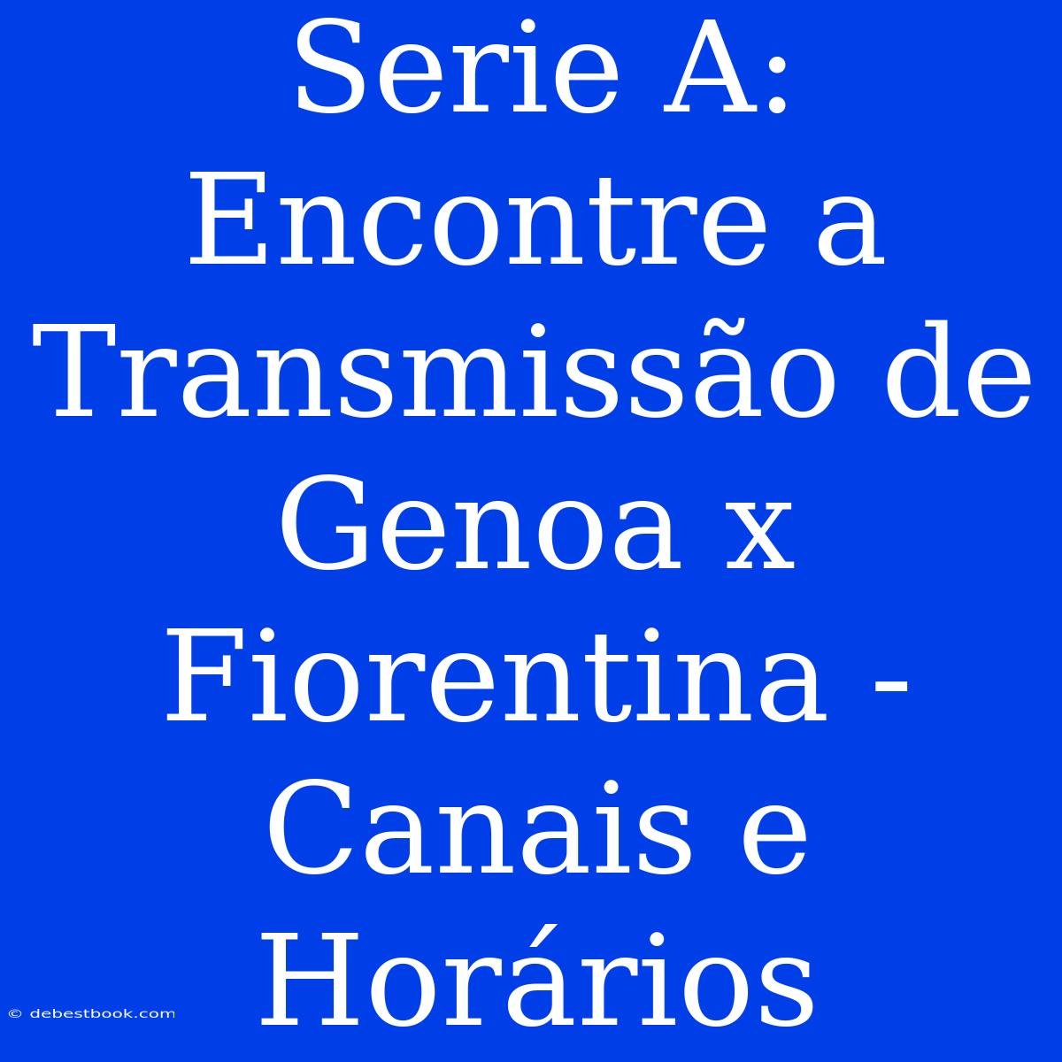 Serie A: Encontre A Transmissão De Genoa X Fiorentina - Canais E Horários 