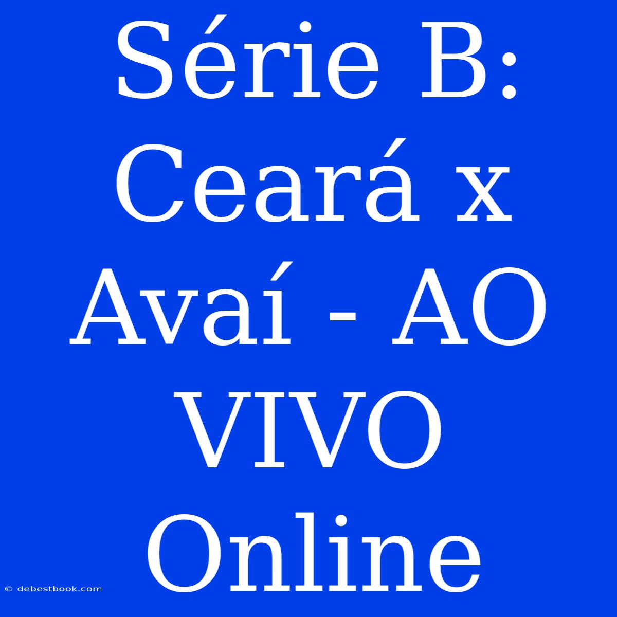 Série B: Ceará X Avaí - AO VIVO Online