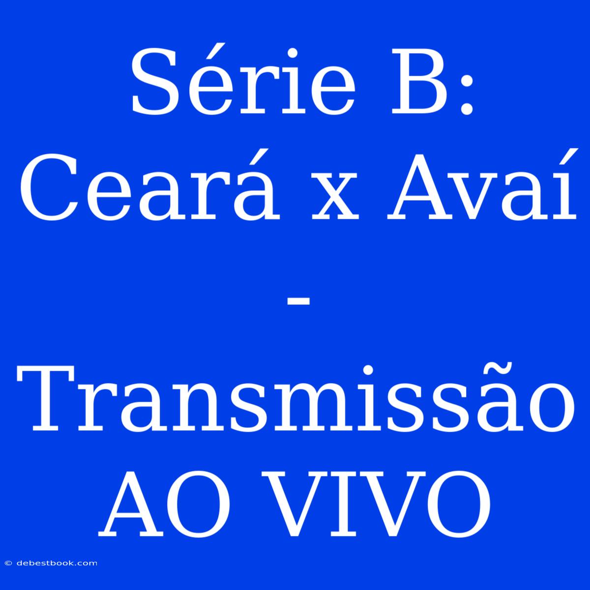 Série B: Ceará X Avaí - Transmissão AO VIVO