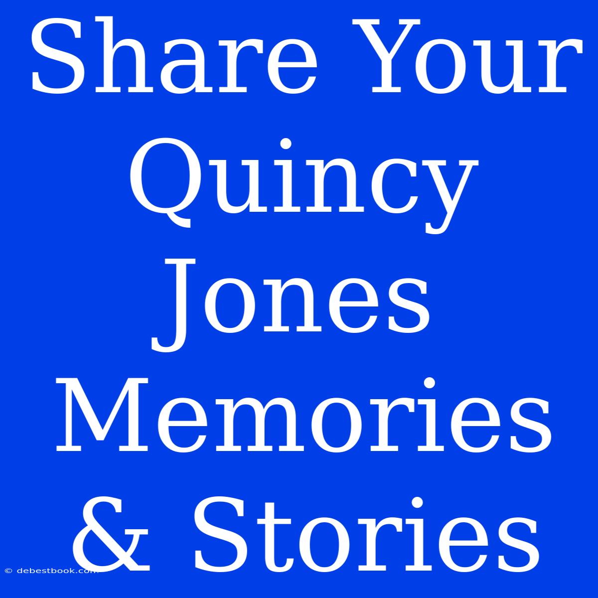 Share Your Quincy Jones Memories & Stories 