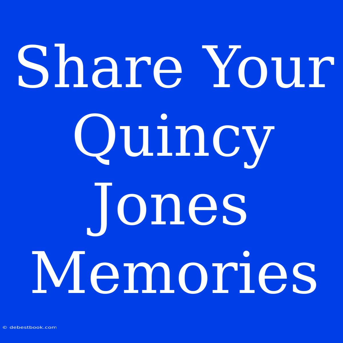 Share Your Quincy Jones Memories