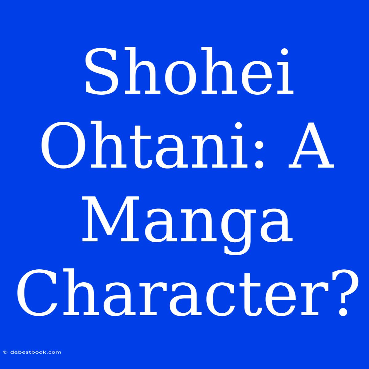 Shohei Ohtani: A Manga Character?