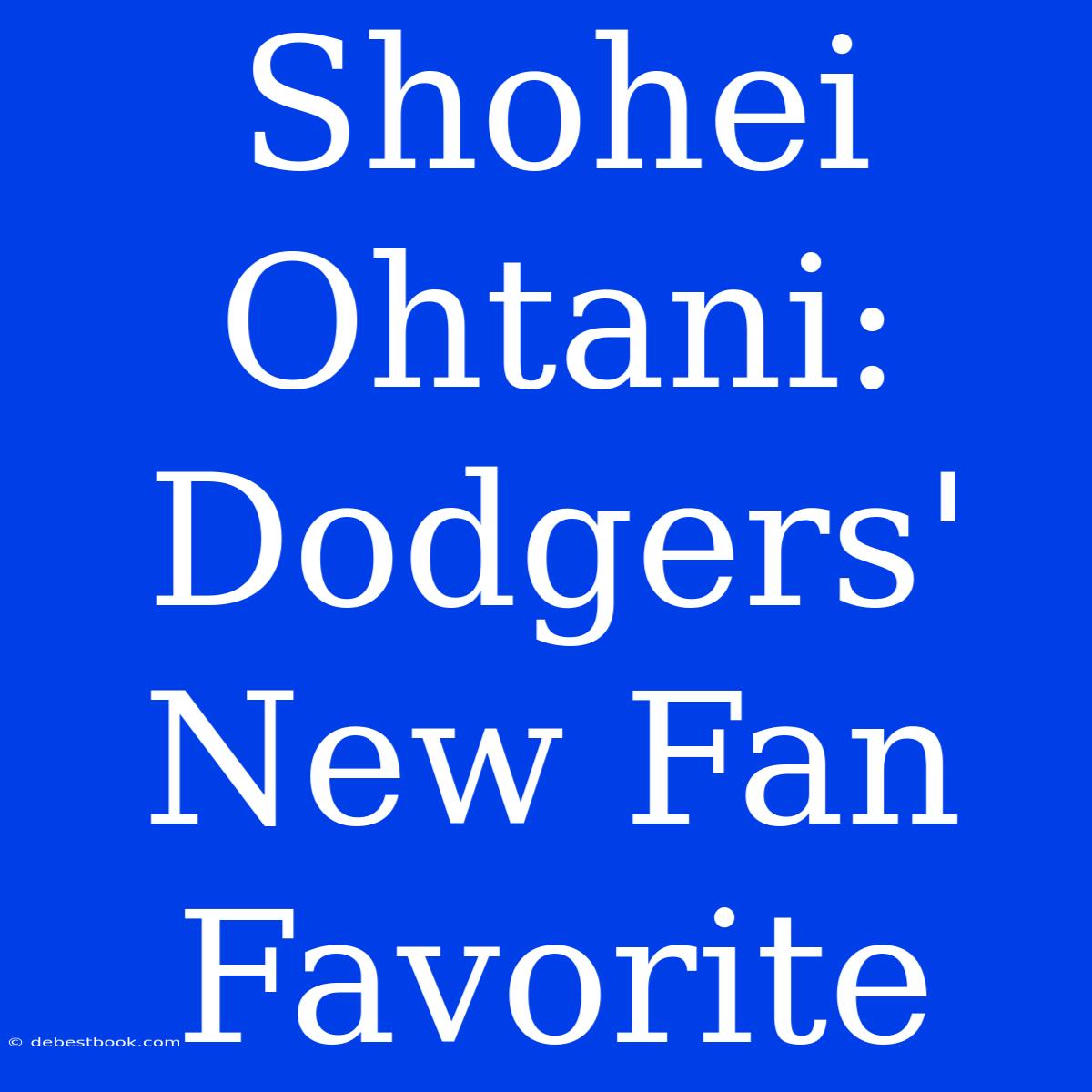 Shohei Ohtani: Dodgers' New Fan Favorite