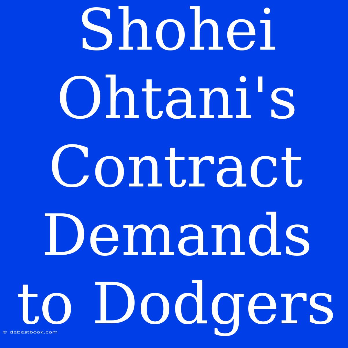 Shohei Ohtani's  Contract Demands To Dodgers