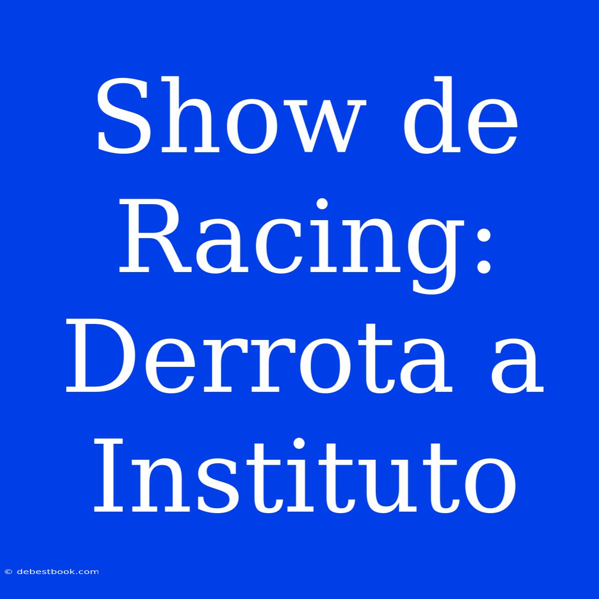 Show De Racing: Derrota A Instituto