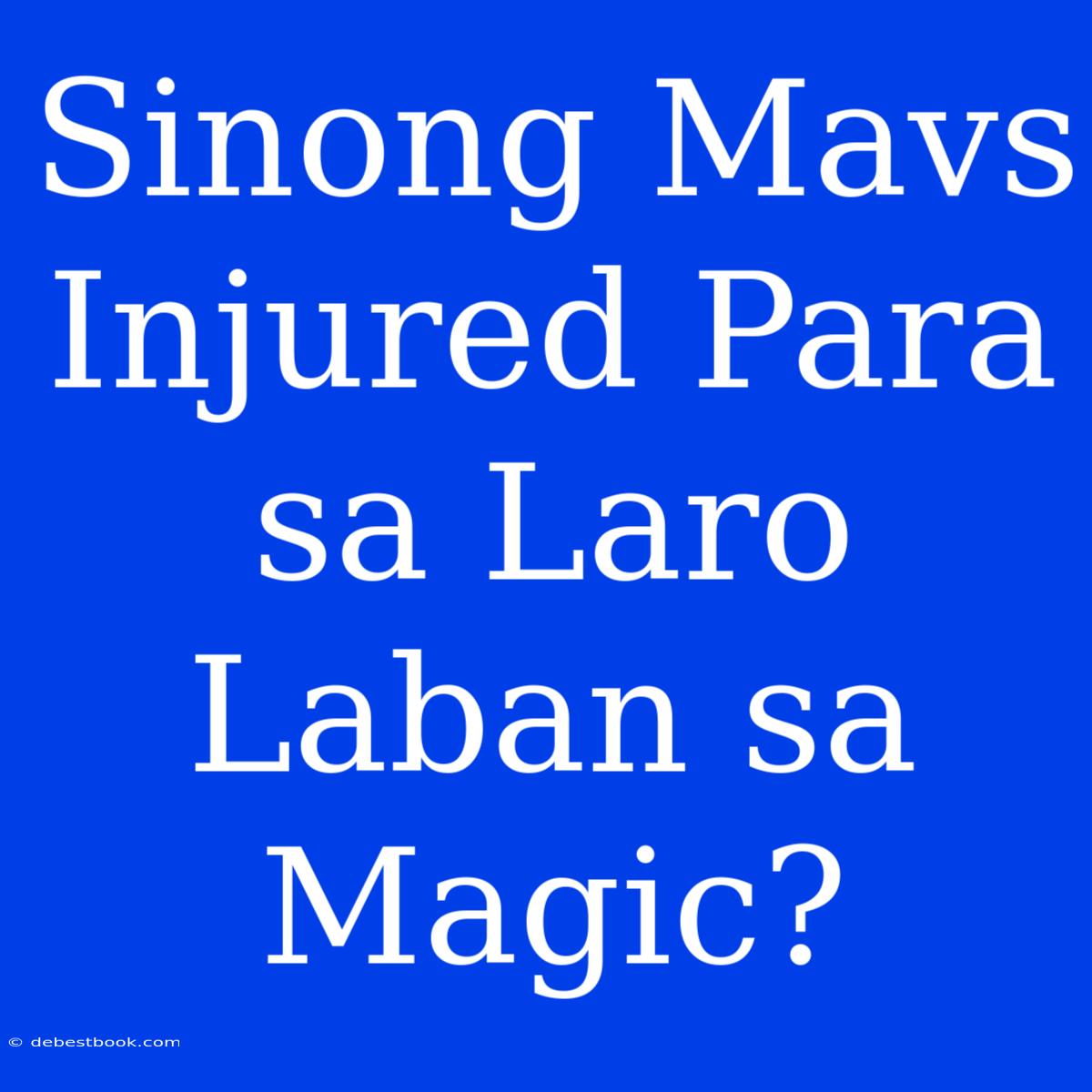 Sinong Mavs Injured Para Sa Laro Laban Sa Magic?